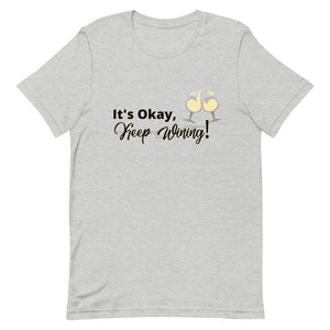 It's Okay...Keep Wining- 2! Short-Sleeve Unisex T-Shirt