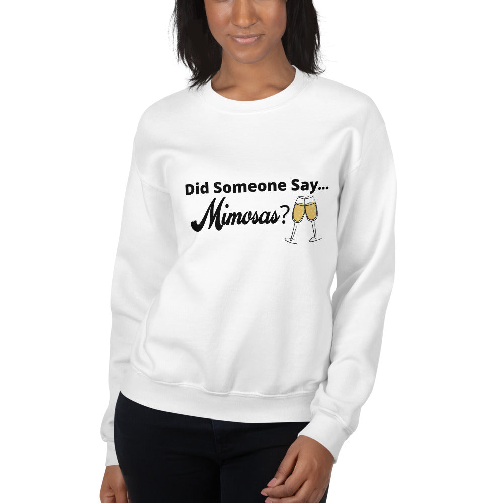 Did Someone Say Mimosas? Unisex Sweatshirt