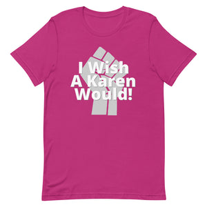 I Wish a Karen Would! 2- Short-Sleeve Unisex T-Shirt