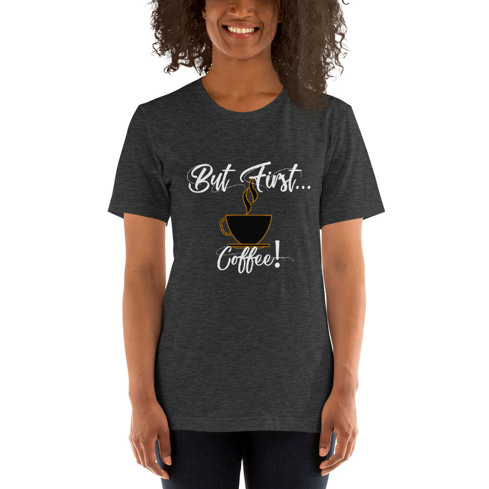 But First...Coffee! Short-Sleeve Unisex T-Shirt