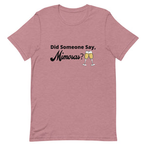 Did Someone Say Mimosas Short-Sleeve Unisex T-Shirt