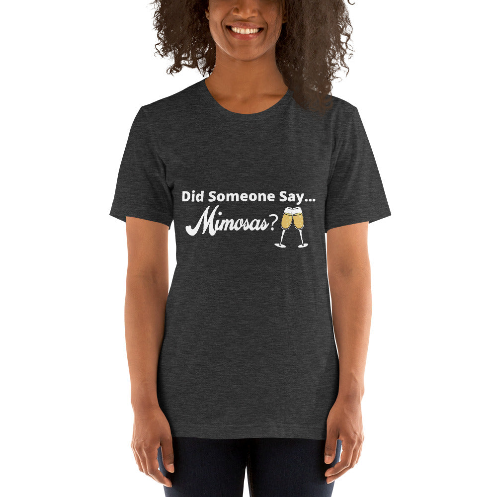 Did Someone say Mimosas? Short-Sleeve Unisex T-Shirt