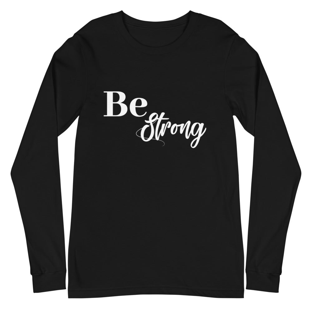 Be Strong Unisex Long Sleeve Tee