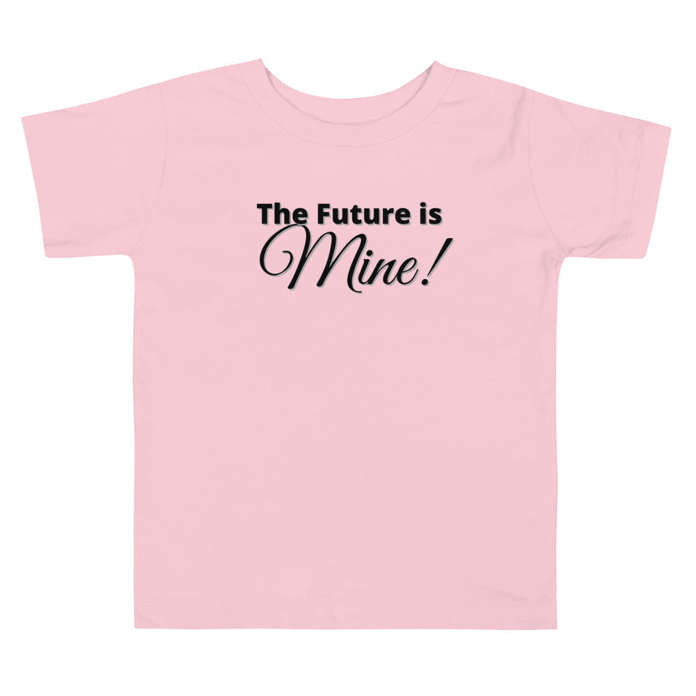 The Future Is Mine! Toddler Short Sleeve Tee
