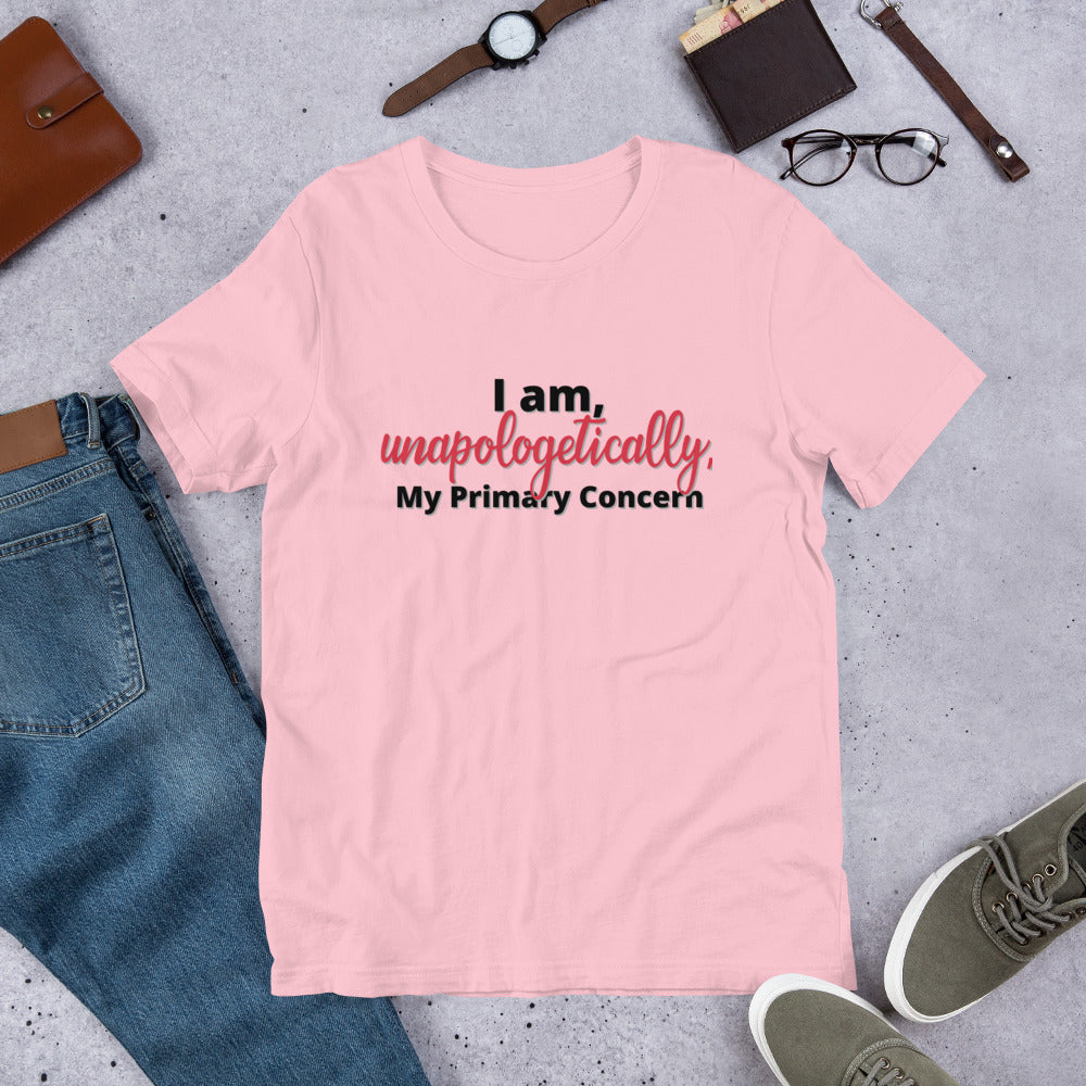 I am, Unapologetically, My Primary Concern- Short-Sleeve Unisex T-Shirt