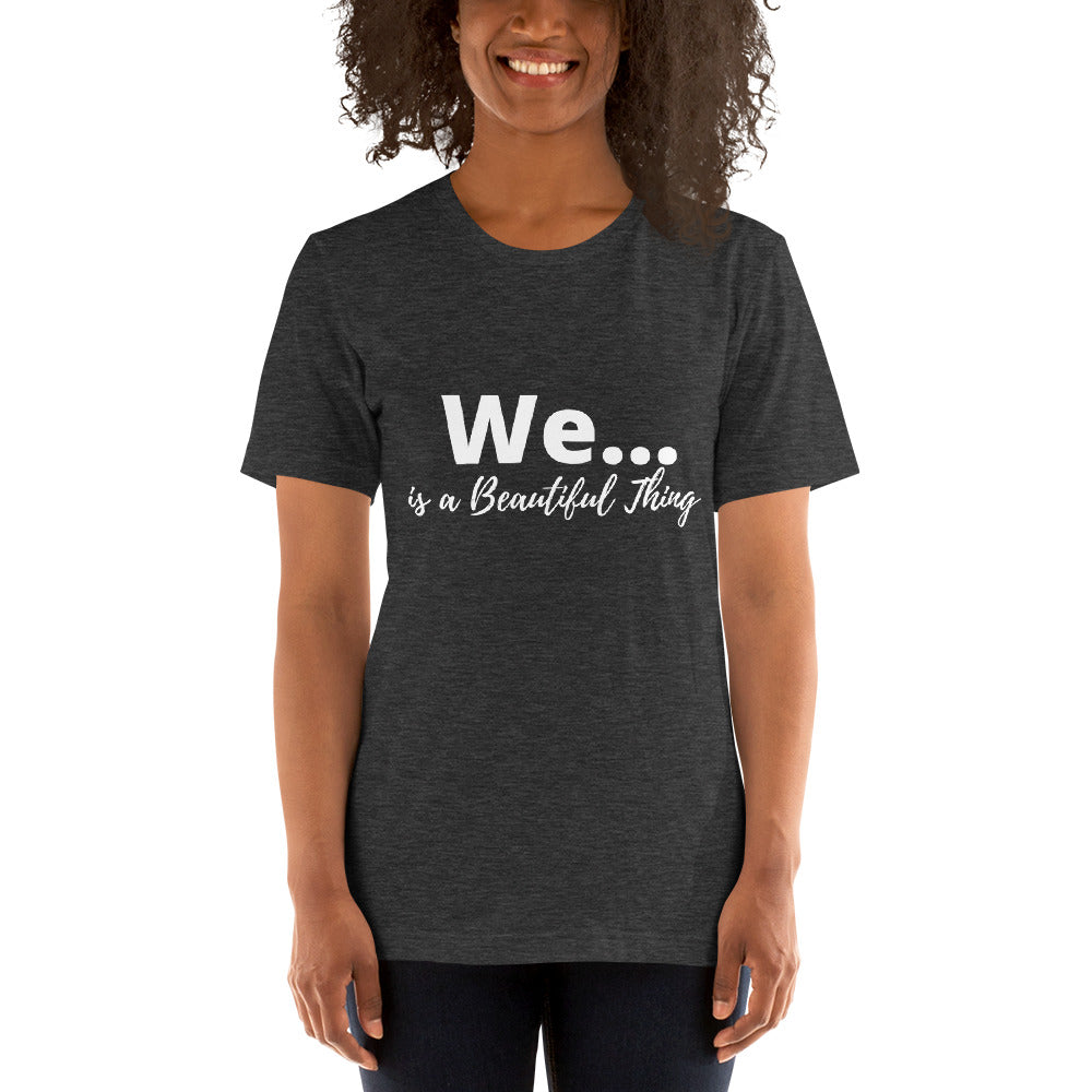 We...is a Beautiful Thing! Short-Sleeve Unisex T-Shirt