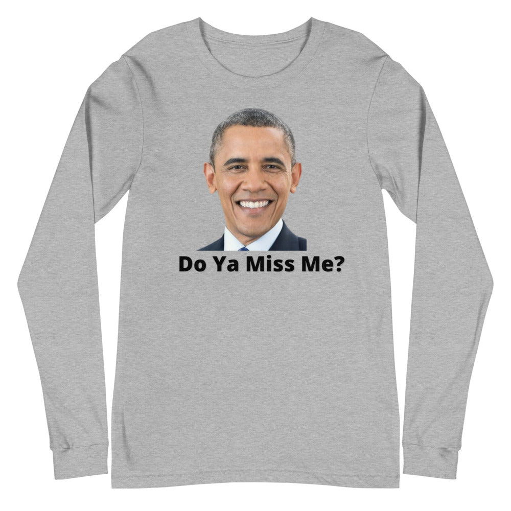 Obama- Do ya miss me? Unisex Long Sleeve Tee