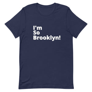 I'm So Brooklyn - Short-Sleeve Unisex T-Shirt