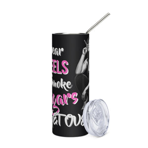I wear Heels and Cigars- Stainless steel tumbler
