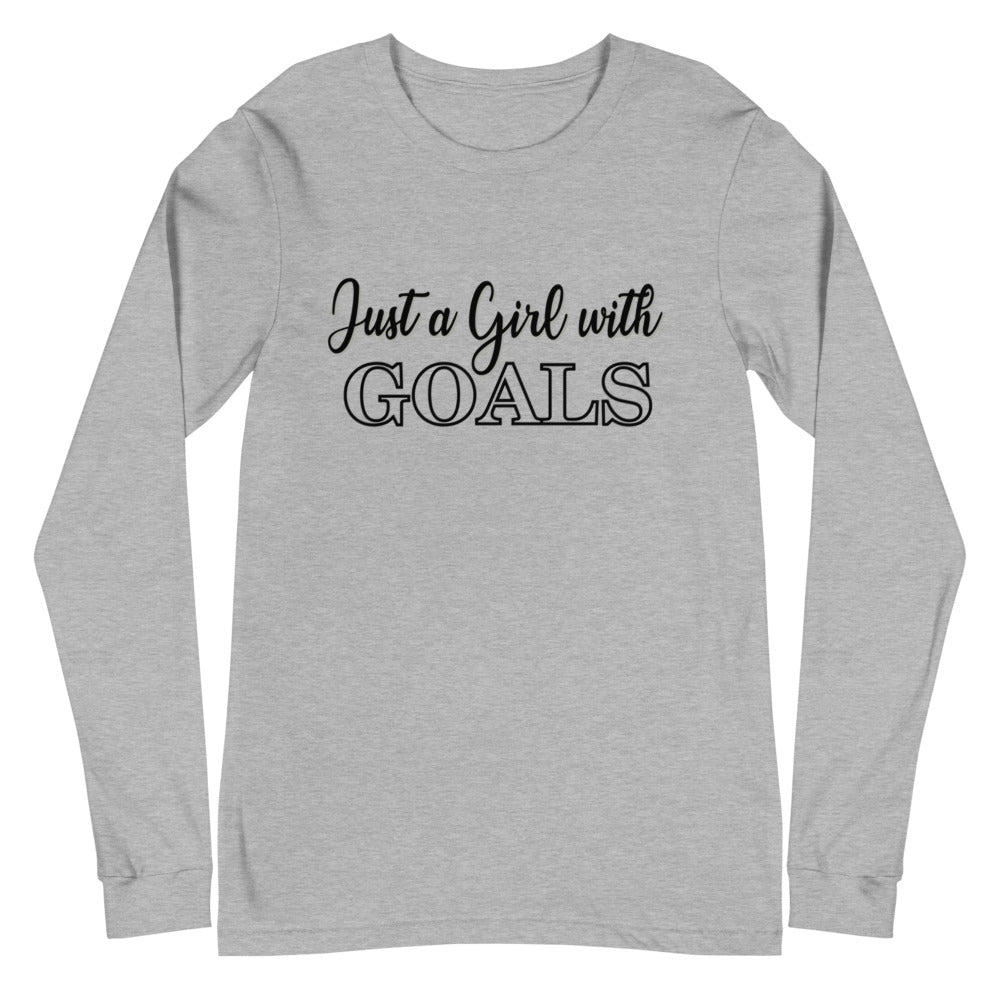 Just a Girl with Goals- Unisex Long Sleeve Tee