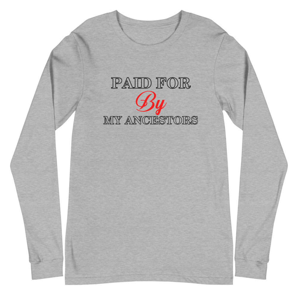 Paid for by my Ancestors- Unisex Long Sleeve Tee