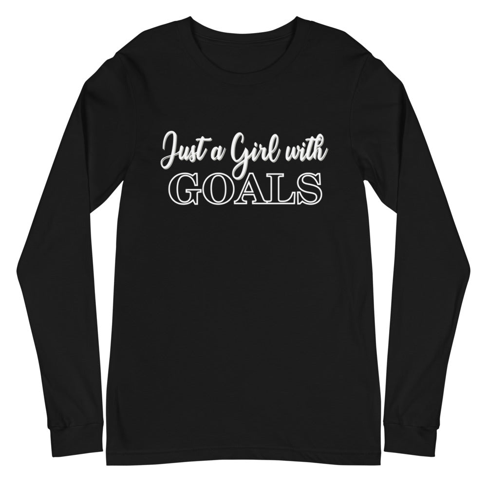Just a Girl with Goals- Unisex Long Sleeve Tee