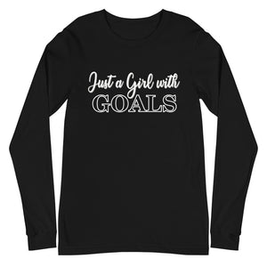 Just a Girl with Goals- Unisex Long Sleeve Tee