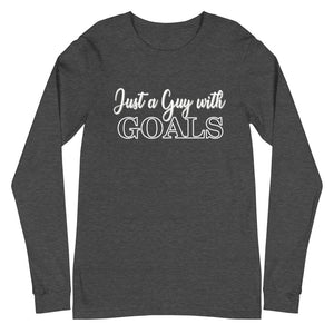 Just a Guy with Goals- Unisex Long Sleeve Tee
