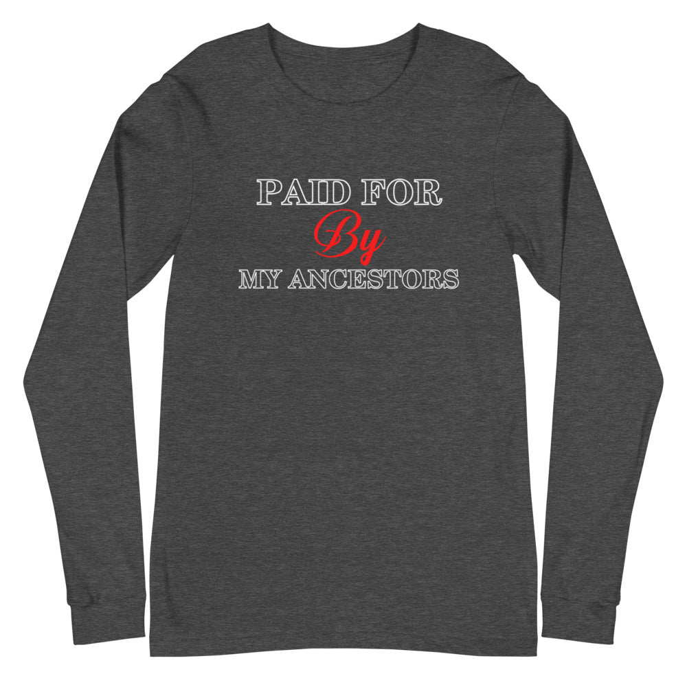 Paid for by my Ancestors- Unisex Long Sleeve Tee