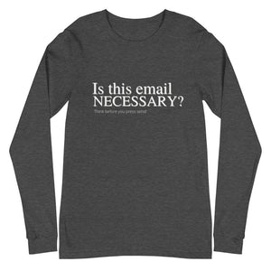 Is this email necessary- Unisex Long Sleeve Tee