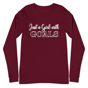 Just a Girl with Goals- Unisex Long Sleeve Tee