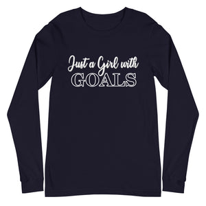 Just a Girl with Goals- Unisex Long Sleeve Tee