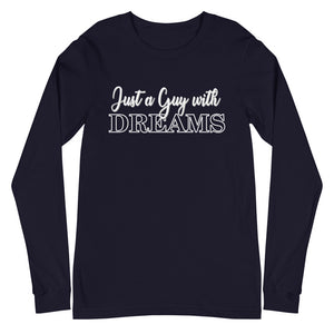 Just a Guy with Dreams- Unisex Long Sleeve Tee