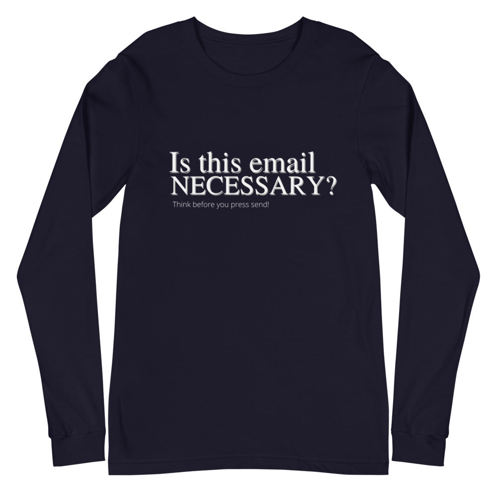 Is this email necessary- Unisex Long Sleeve Tee