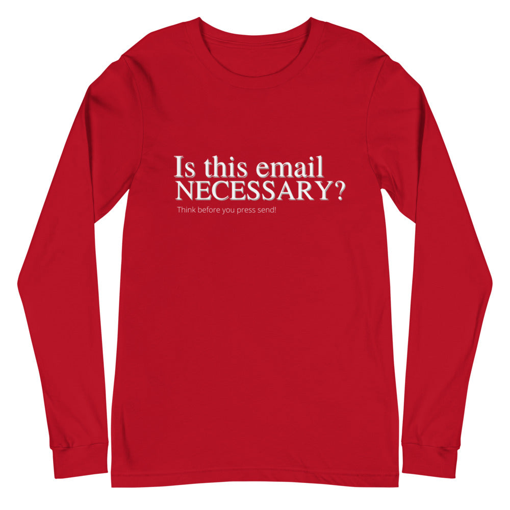 Is this email necessary- Unisex Long Sleeve Tee