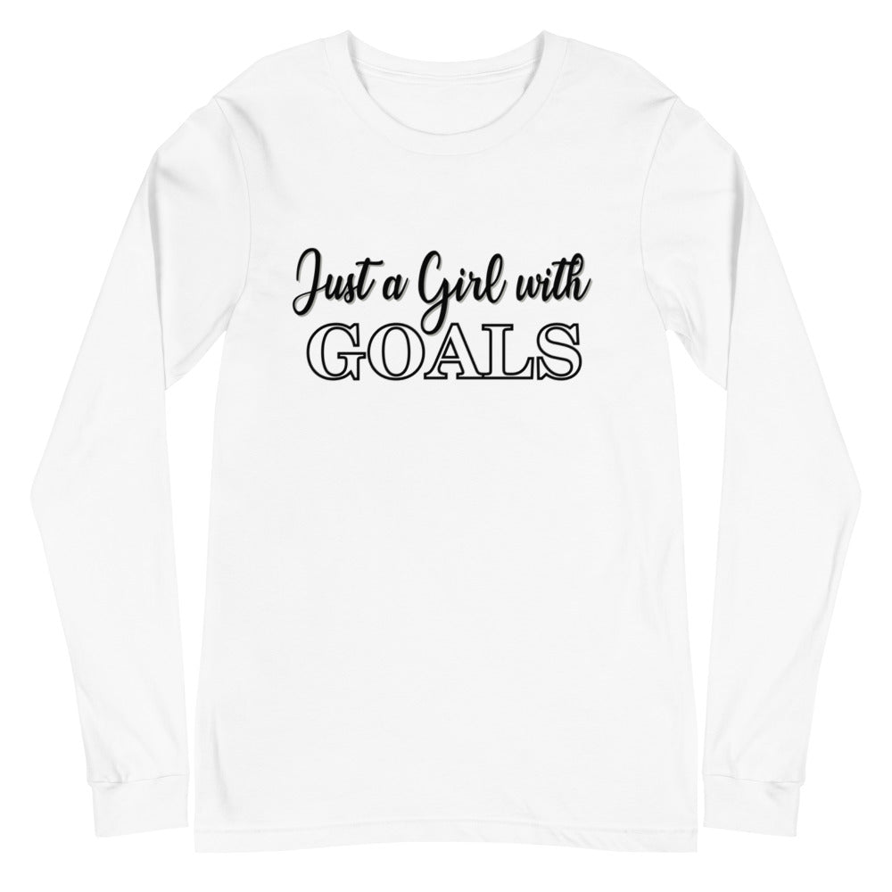 Just a Girl with Goals- Unisex Long Sleeve Tee