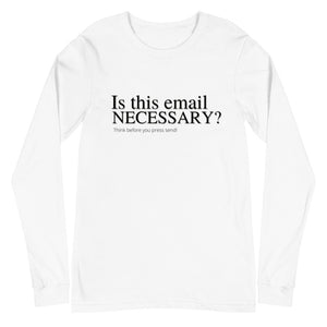 Is this email necessary- Unisex Long Sleeve Tee