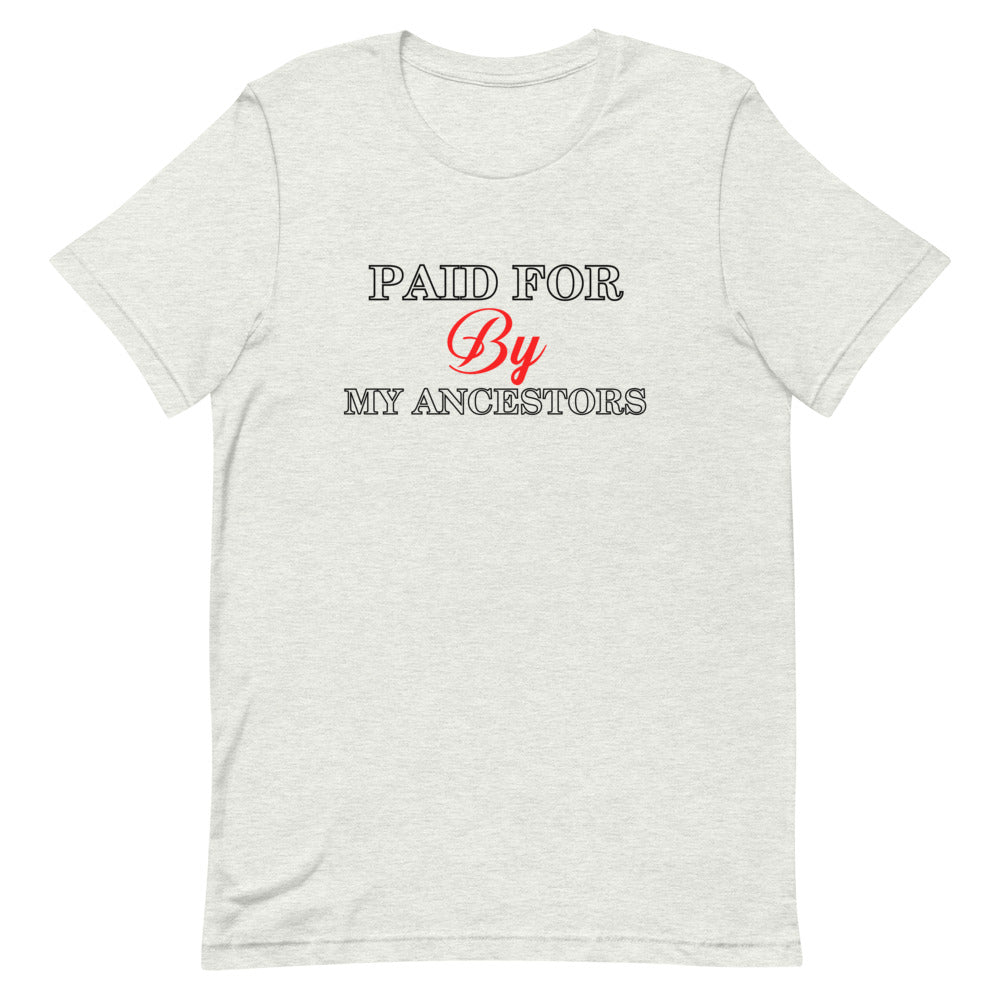 Paid for by my Ancestors- Short-Sleeve Unisex T-Shirt