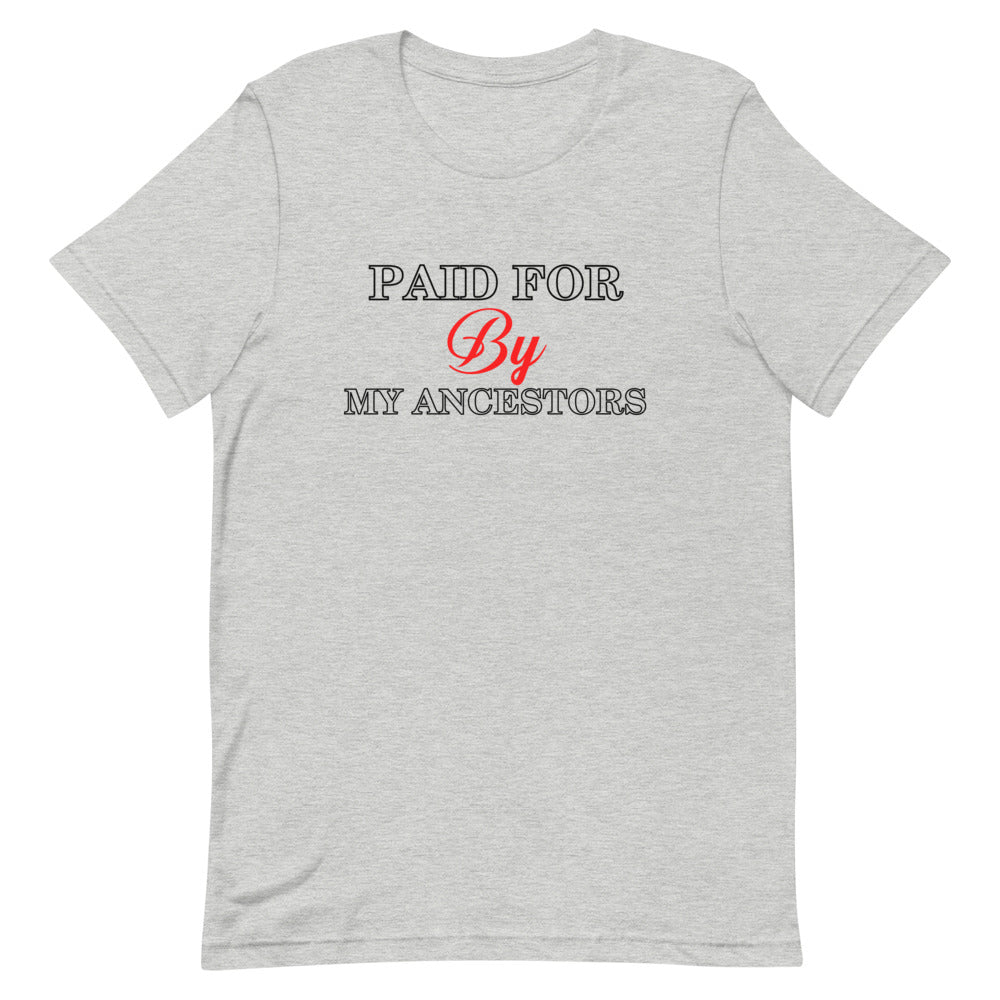 Paid for by my Ancestors- Short-Sleeve Unisex T-Shirt