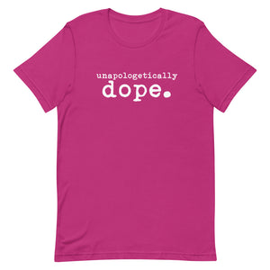 Unapologetically dope. Short-Sleeve Unisex T-Shirt