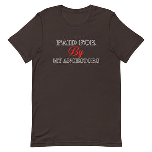 Paid for by my Ancestors- Short-Sleeve Unisex T-Shirt