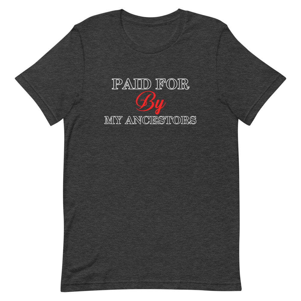 Paid for by my Ancestors- Short-Sleeve Unisex T-Shirt