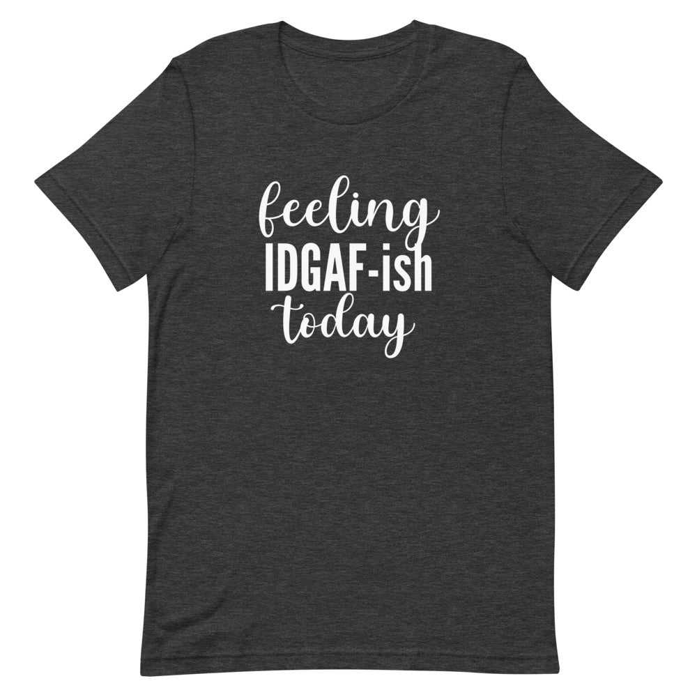 Feeling IDGAF-ish Today- Short-Sleeve Unisex T-Shirt