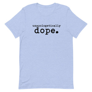 Unapologetically dope. Short-Sleeve Unisex T-Shirt