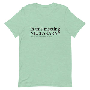 Is this meeting necessary? - Short-Sleeve Unisex T-Shirt
