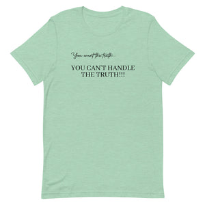 You Can't Handle the Truth- Short-Sleeve Unisex T-Shirt