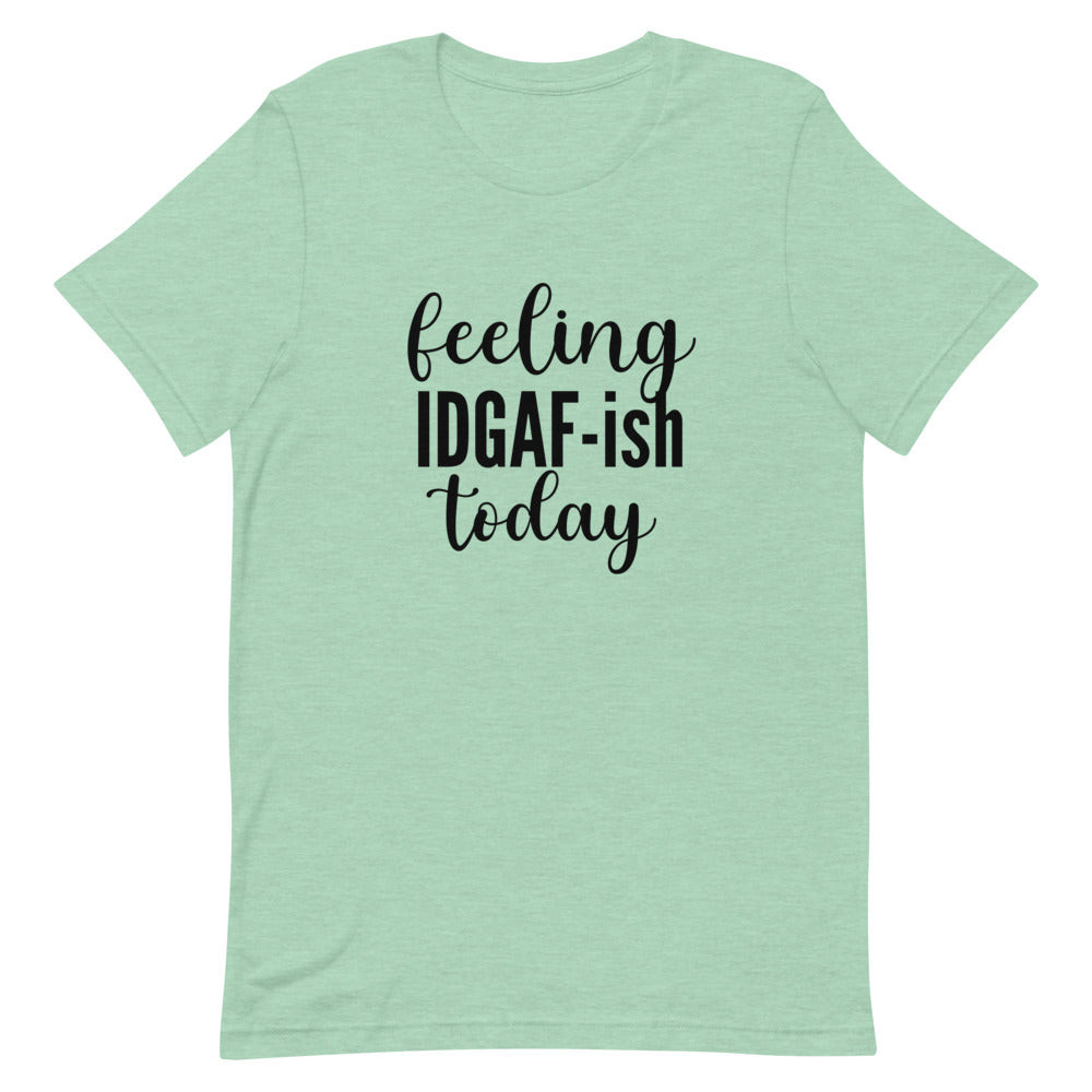 Feeling IDGAF-ish Today- Short-Sleeve Unisex T-Shirt