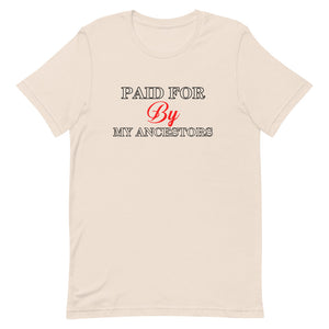Paid for by my Ancestors- Short-Sleeve Unisex T-Shirt