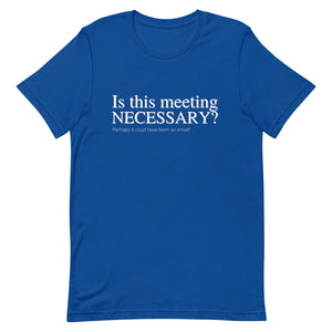 Is this meeting necessary? - Short-Sleeve Unisex T-Shirt