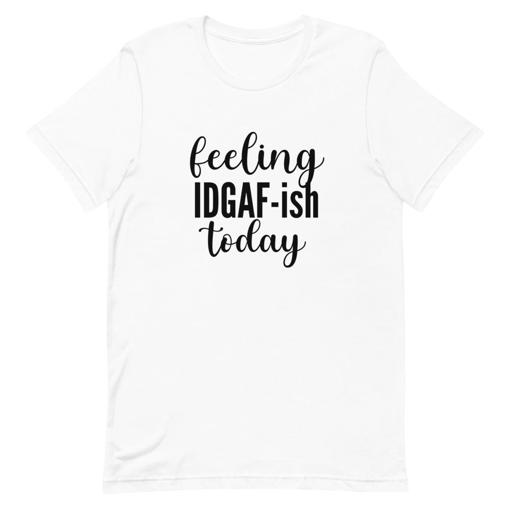 Feeling IDGAF-ish Today- Short-Sleeve Unisex T-Shirt