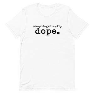 Unapologetically dope. Short-Sleeve Unisex T-Shirt