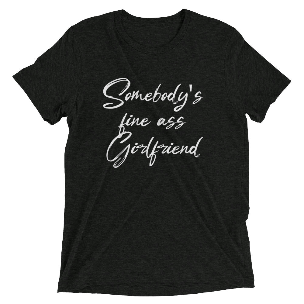 Somebody's Fine Ass Girlfriend- Short sleeve t-shirt
