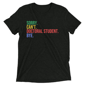 Sorry. Can't. Doctoral Student. Bye- Short sleeve t-shirt