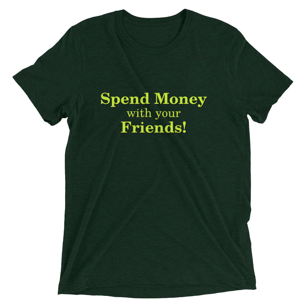 Spend Money with your Friends- Short sleeve t-shirt