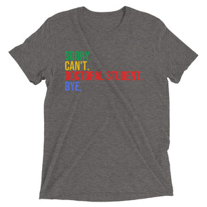 Sorry. Can't. Doctoral Student. Bye- Short sleeve t-shirt