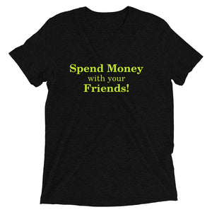 Spend Money with your Friends- Short sleeve t-shirt