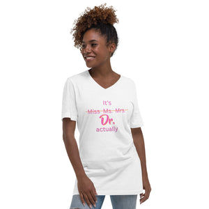 It's Dr. Actually- Unisex Short Sleeve V-Neck T-Shirt