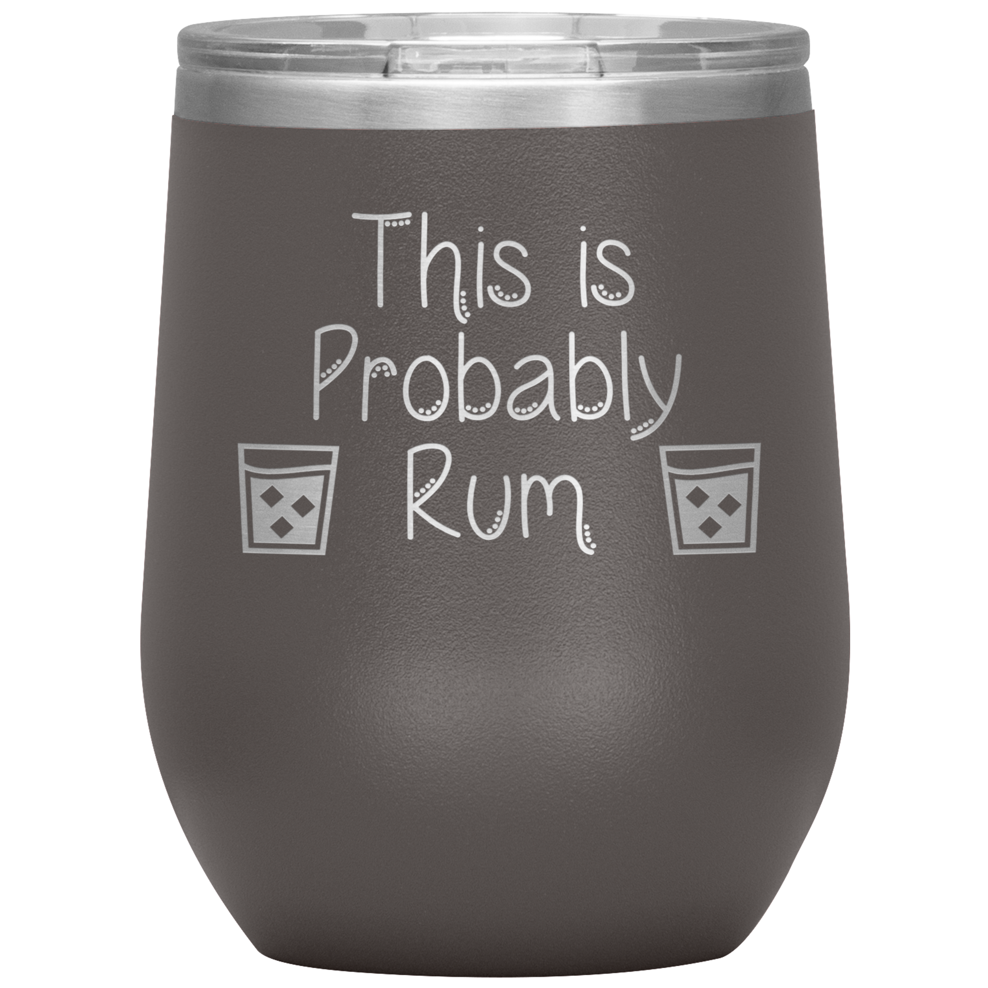 This is Probably Rum- Tumbler