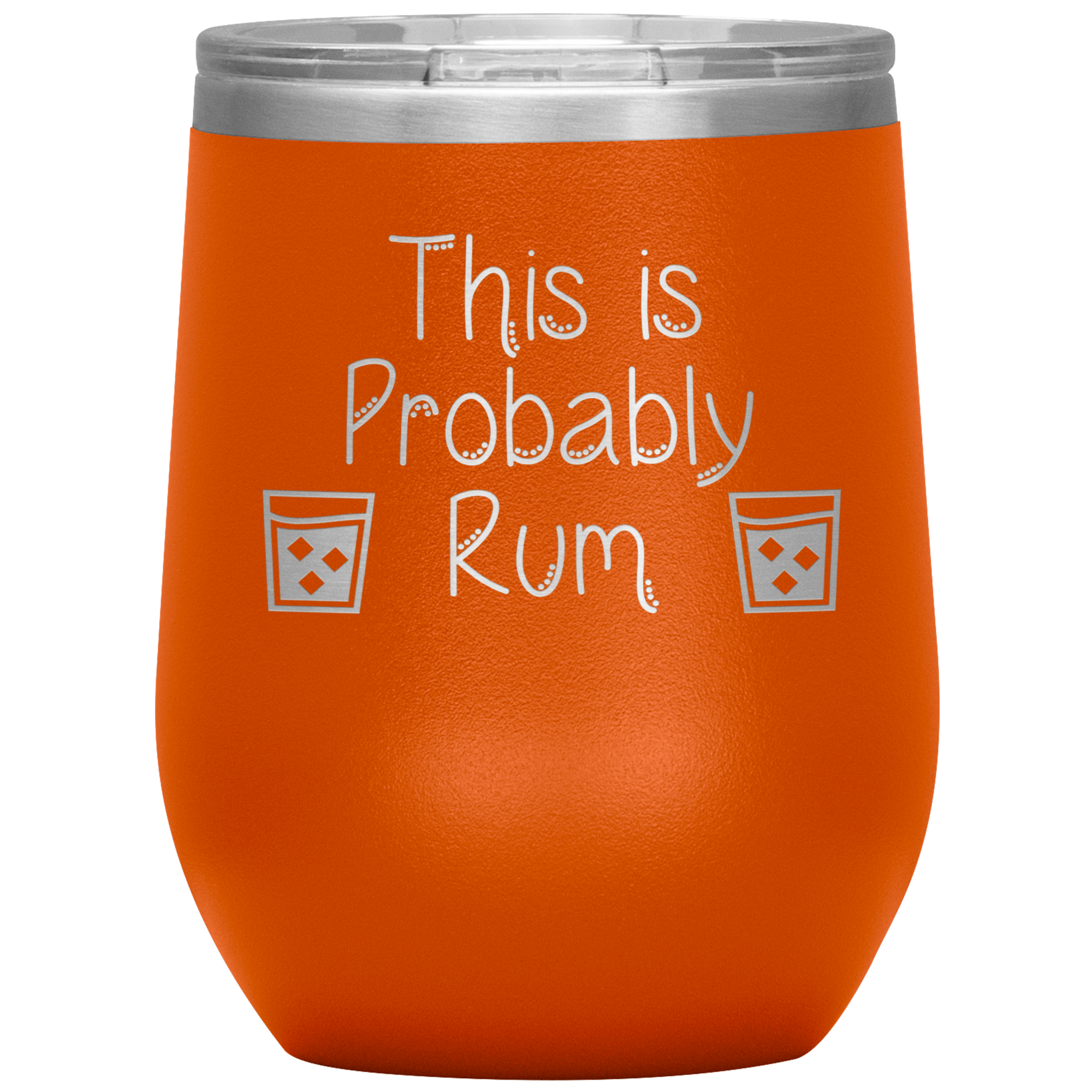 This is Probably Rum- Tumbler