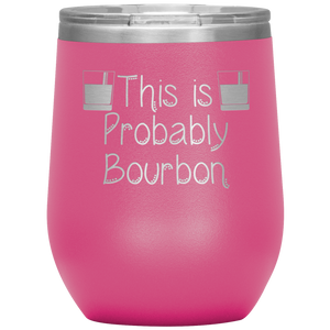 This is Probably Bourbon- Tumbler